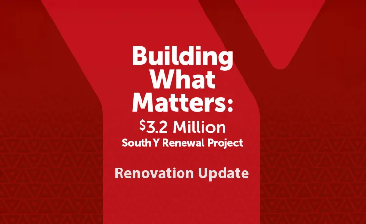 Words on red background: Building What Matters: $3.2 Million South Y Renewal Project Renovation Update