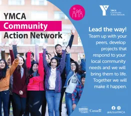 Image of a group of youth celebrating. Text reads" Lead the way! Team up with your peers, develop projects that respond to your local community needs and we will bring them to life. Together we will make it happen." Includes logos for YMCA Community Action Network and Canada Service Corps.